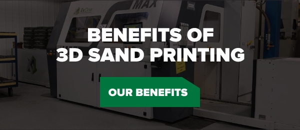 Benefits of 3D Sand Printing - Our Benefits